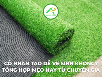 Cỏ nhân tạo dễ vệ sinh không? Tổng hợp mẹo hay từ chuyên gia