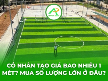 Cỏ nhân tạo giá bao nhiêu 1 mét? Mua số lượng lớn ở đâu?