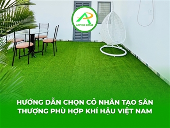 Hướng dẫn chọn cỏ nhân tạo sân thượng phù hợp khí hậu Việt Nam
