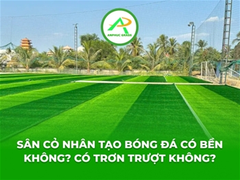 Sân cỏ nhân tạo bóng đá có bền không? Có trơn trượt không?
